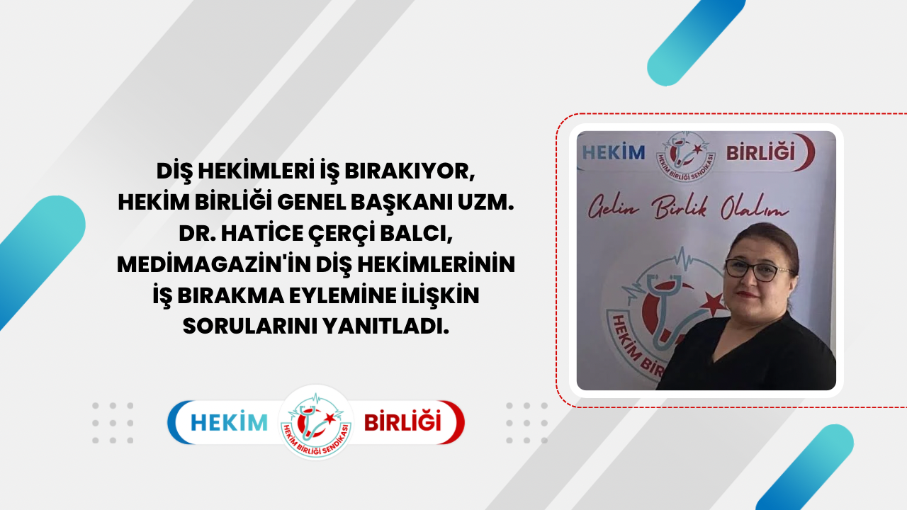 Genel Başkan Uzm. Dr. Hatice Çerçi Balcı, Medimagazin’in diş hekimlerinin iş bırakma eylemine dair sorularını yanıtladı.